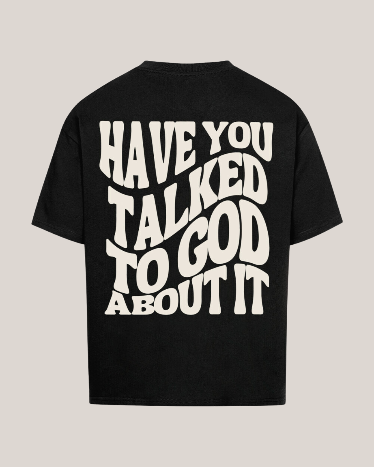 Have you talked to god about it? T-Shirt